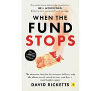 When the Fund Stops: The untold story behind the downfall of Neil Woodford, Britain‚Äôs most successful fund manager