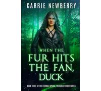When the Fur Hits the Fan, Duck: Book Three of the Eternal Spring, Invisible Forest series: 3
