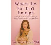 When The Fur Isn't Enough: Coming Home to Ourselves Through EnergyCouture(TM) and the Love of Animals