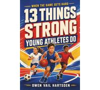 WHEN THE GAME GETS HARD: 13 THINGS STRONG YOUNG ATHLETES DO: Mental Skills for Ages 8-12 to Stay Calm, Bounce Back from Mistakes, and Compete with Confidence
