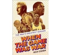 When the Game Was War: The NBA's Greatest Season