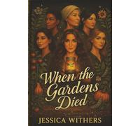 When The Gardens Died: From Ruin, They Grew: A Feminist Dystopian Novel of Soil, Sisterhood, and Survival: 1 (The Seed Keepers Saga)
