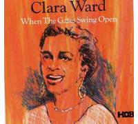 When the Gates Swing Open By Clara Ward (1992-10-15)