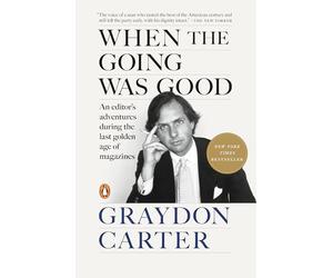 When the Going Was Good: An Editor's Adventures During the Last Golden Age of Magazines