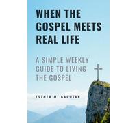 When the Gospel Meets Real Life: Practical Reflections on the Sunday Gospels