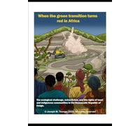 When the green transition turns red in Africa: The ecological challenge, extractivism, and the rights of local and indigenous communities in the Democratic Republic of Congo