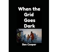 When the Grid Goes Down: A Real-World Short Guide To Surviving the First 30 Days After Collapse (Practical Prepping)