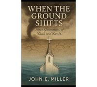WHEN THE GROUND SHIFTS: Three Generations of Faith and Doubt