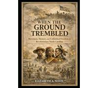 When the Ground Trembled: Movement, Memory, and Unfinished Freedom in Revolutionary South Carolina