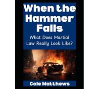 When the Hammer Falls: What Does Martial Law Really Look Like?: 3 (The Martial Law Survival Guide Series)