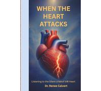 When The Heart Attacks: Listening to the Silent Cries of the Heart