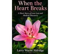 When The Heart Breaks: A Short Story of Love Lost and Medical Discovery