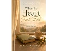 When the Heart Feels Tired: Prayers for Strength, Peace, and Quiet Hope (Grace for the Waiting Heart)