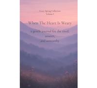 When The Heart Is Weary: A gentle journal for the tired, unseen, and unworthy