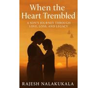 When the Heart Trembled: - A Son’s Journey Through Love, Loss, and Legacy