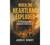 When the Heartland Exploded: The Oklahoma City Bombing Uncovered