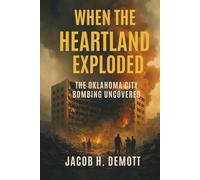 When the Heartland Exploded: The Oklahoma City Bombing Uncovered