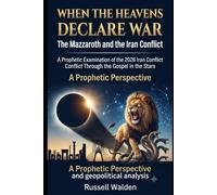 When the Heavens Declare War: A Prophetic Examination of the 2026 Iran Conflict Conflict Through the Gospel in the Stars