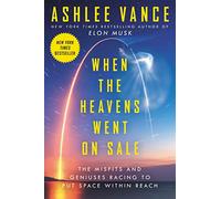 When the Heavens Went on Sale Intl: The Misfits and Geniuses Racing to Put Space Within Reach