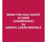 When The Holy Ghost Is Come (unabridged) (audiolibro)