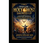 WHEN THE HOLY GHOST SHOWED UP: A Missionary Memoir of Revival Miracles and the Demonstration of God's Power (1)