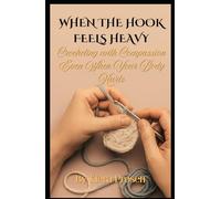 When the Hook Feels Heavy: Crocheting with Compassion Even When Your Body Hurts