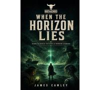 When the Horizon Lies: Dark Science Fiction & Horror Stories (Dust and Echoes)