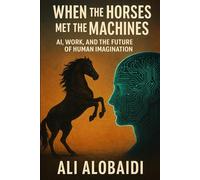 When the Horses Met the Machines: AI, Work, and the Future of Human Imagination