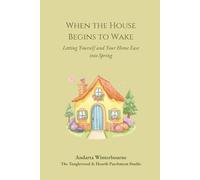 When the House Begins to Wake: Letting Yourself and Your Home Ease Into Spring (The Hearth and Home Series: Practices for a Slow, Meaningful Domestic Life)
