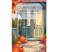 When the House Draws In: Keeping the Household Ready as Winter Returns: 4 (As the Year Turns)