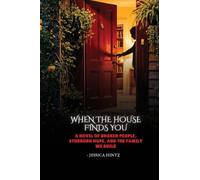 When the House Finds You: A Novel of Broken People, Stubborn Hope, and the Family We Build