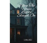 When The House Lights Stayed On: A Quiet Psychological Drama About Grief, Misunderstanding, and the Stories We Tell About Our Neighbours (The Quiet Echoes Collection)