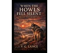 When the Howls Fell Silent: The Last Wolf of Britain
