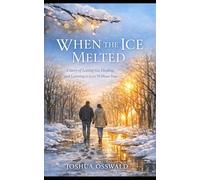 WHEN THE ICE MELTED: A Story of Letting Go, Healing, and Learning to Love Without Fear: 1 (WHEN THE ICED MELTED SERIES)