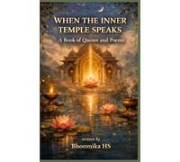 When the Inner Temple Speaks: A Book of Quotes and Poems: Collection of Quotes and Poems | A poetic journey through the authors life | 5*8 Inch portrait Soft Paperback