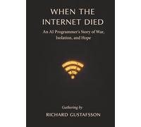 When the Internet Died: An AI Programmer’s Story of War, Isolation, and Hope