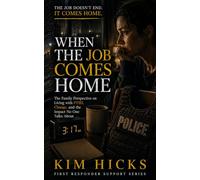 When the Job Comes Home: Understanding First Responder Trauma and How It Affects Your Family, Your Relationship, and You (First Responder Support Series)