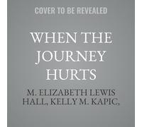 When the Journey Hurts: Finding Meaning in Suffering for Heart, Mind, and Soul