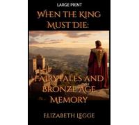 When the King Must Die: Fairy Tales and Bronze Age Memory: 3 (Beneath the Ancient World: Strategic Readings of Ancient Texts)