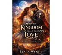 When the Kingdom Falls in Love: Epic Royal Romance in a World of Magic and Intrigue