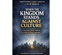 When the Kingdom Stands Against Culture: Living Under Heaven’s Authority in a World of Cultural Compromise