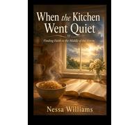 When the Kitchen Went Quiet: Finding Faith in the Middle of the Storm