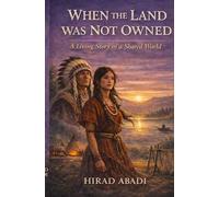 WHEN THE LAND WAS NOT OWNED: A living story of a shared world
