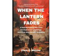 WHEN THE LANTERN FADES: A Heartbreaking Wartime Survival Novel of Siblings, Sacrifice, and the Will to Endure
