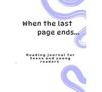 When the last page ends...: Reading journal for teens and young readers
