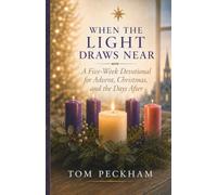 When the Light Draws Near: A Five-W evotional for Advent, Christmas, and the Days After