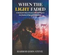 WHEN THE LIGHT FADED: A Husband’s Story of Love, Loss, and Hope in the Shadows of Spouse’ Depression