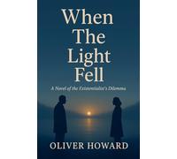 When the Light Fell: A Novel of the Existentialist's Dilemma