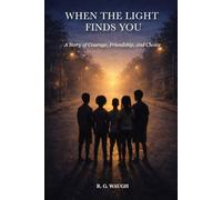 When The Light Finds You: A Story of Courage, Friendship, and Choice