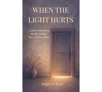 When the Light Hurts: A Quiet Companion for the Darkest Days of Depression: 1 (The Splinter of Light)